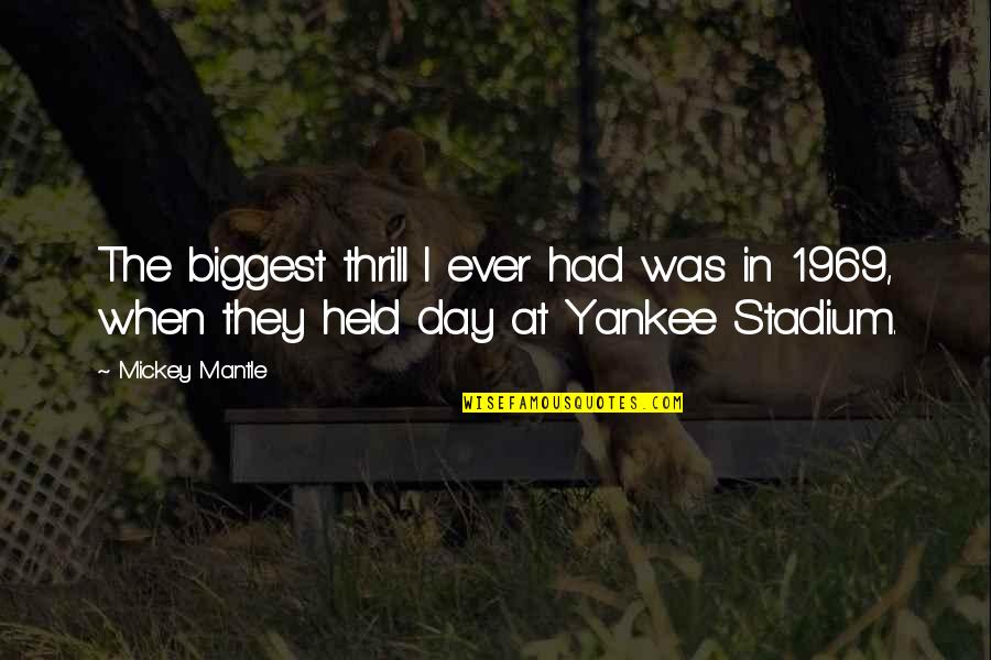 Mickey Mantle's Quotes By Mickey Mantle: The biggest thrill I ever had was in