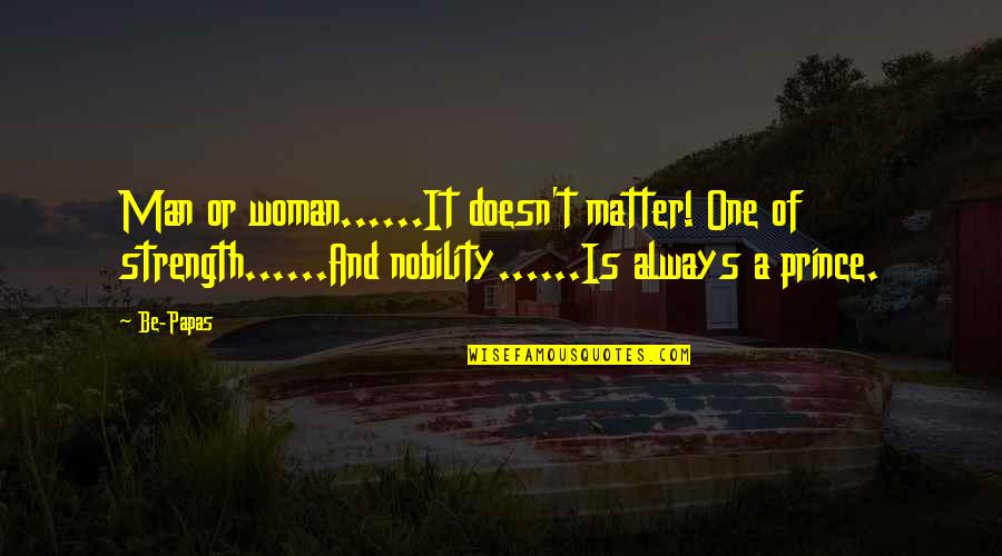 Mickey Minnie Quotes By Be-Papas: Man or woman......It doesn't matter! One of strength......And