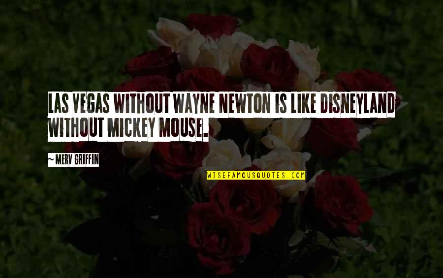 Mickey Mouse Best Quotes By Merv Griffin: Las Vegas without Wayne Newton is like Disneyland