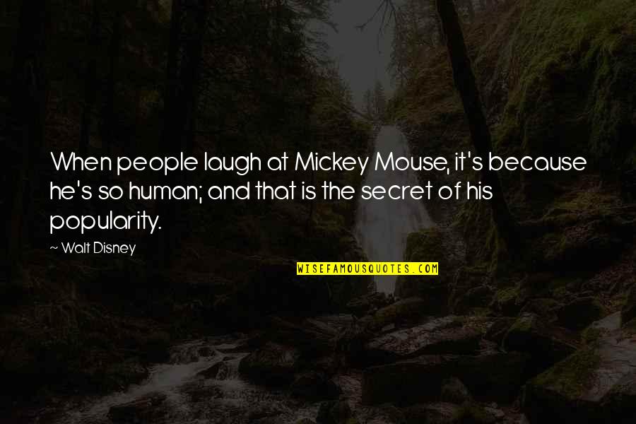 Mickey Mouse Best Quotes By Walt Disney: When people laugh at Mickey Mouse, it's because