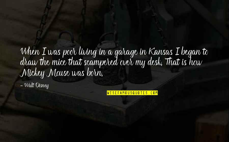 Mickey Mouse Disney Quotes By Walt Disney: When I was poor living in a garage Mickey Mouse Disney Quotes By Walt Disney: When I was poor living in a garage