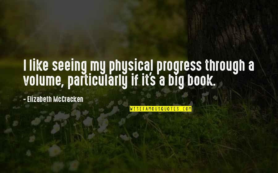 Mickey Mouse Ear Quotes By Elizabeth McCracken: I like seeing my physical progress through a Mickey Mouse Ear Quotes By Elizabeth McCracken: I like seeing my physical progress through a