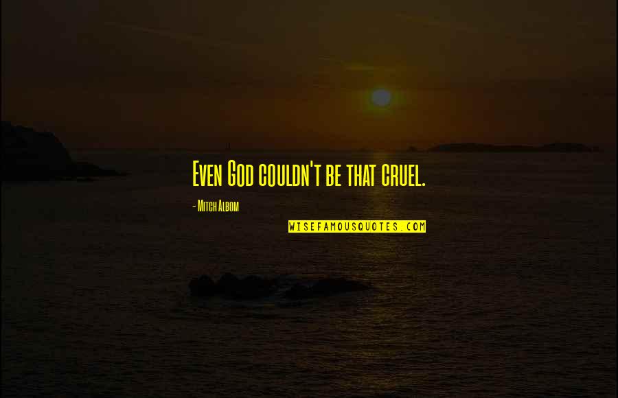 Mickey Mouse Good Night Quotes By Mitch Albom: Even God couldn't be that cruel. Mickey Mouse Good Night Quotes By Mitch Albom: Even God couldn't be that cruel.