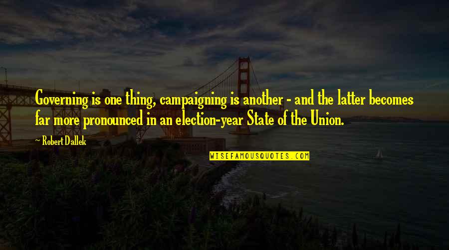 Mickey Pearson Quotes By Robert Dallek: Governing is one thing, campaigning is another -