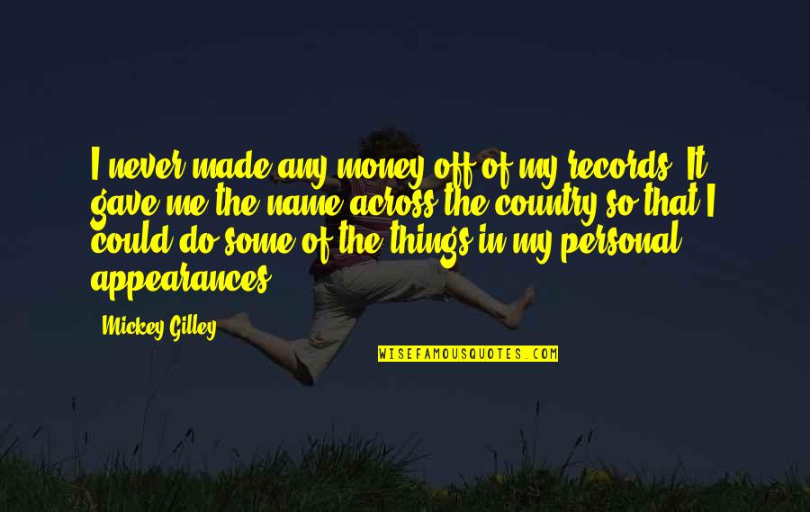 Mickey Quotes By Mickey Gilley: I never made any money off of my