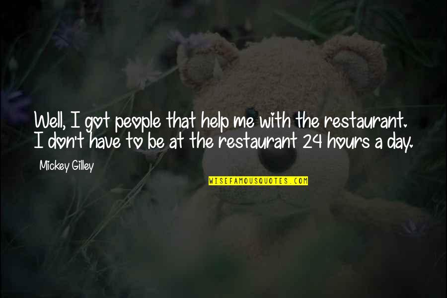 Mickey Quotes By Mickey Gilley: Well, I got people that help me with Mickey Quotes By Mickey Gilley: Well, I got people that help me with