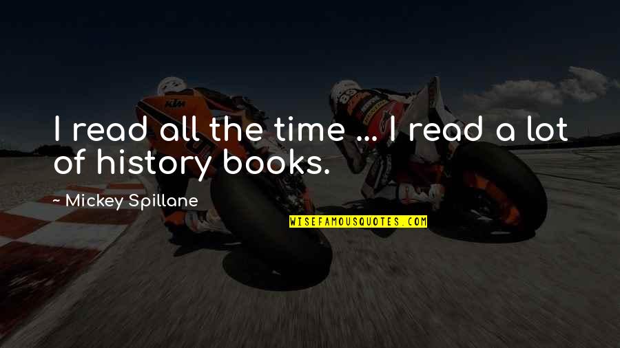 Mickey Quotes By Mickey Spillane: I read all the time ... I read