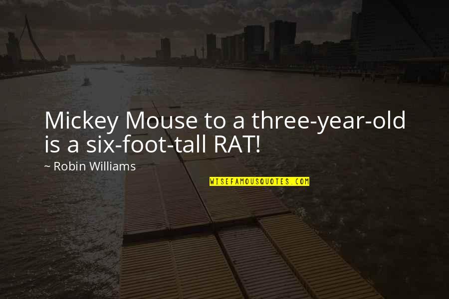 Mickey Quotes By Robin Williams: Mickey Mouse to a three-year-old is a six-foot-tall Mickey Quotes By Robin Williams: Mickey Mouse to a three-year-old is a six-foot-tall