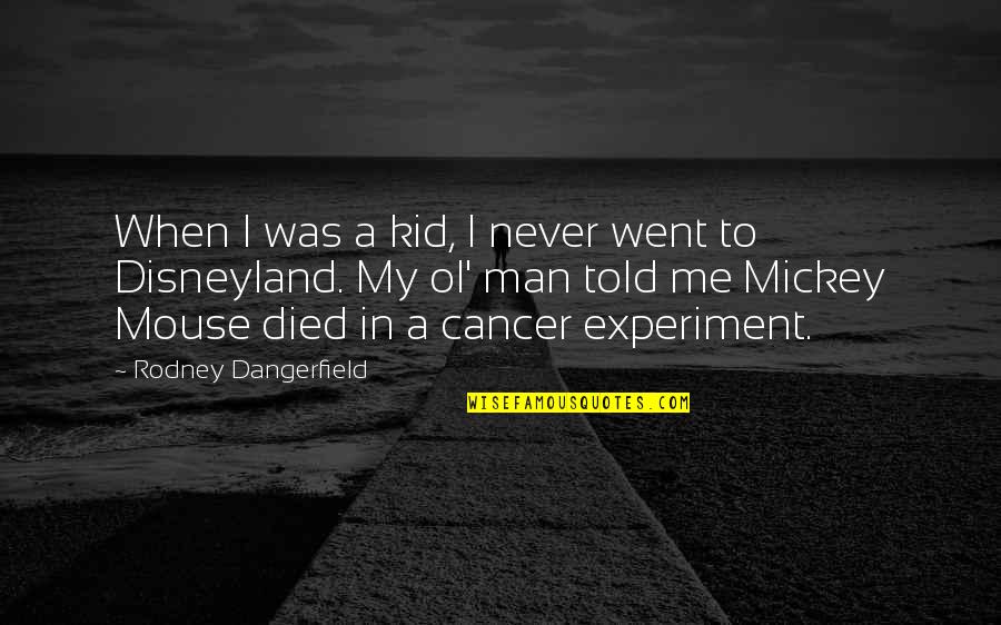 Mickey Quotes By Rodney Dangerfield: When I was a kid, I never went Mickey Quotes By Rodney Dangerfield: When I was a kid, I never went