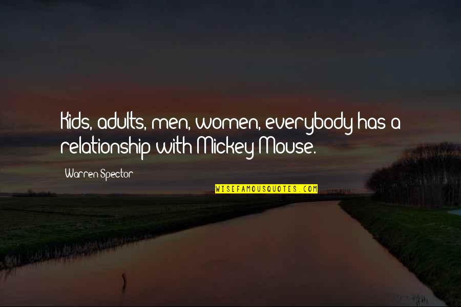 Mickey Quotes By Warren Spector: Kids, adults, men, women, everybody has a relationship