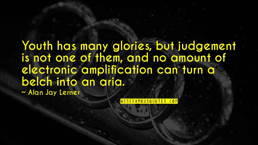 Mickey Ray Donovan Quotes By Alan Jay Lerner: Youth has many glories, but judgement is not