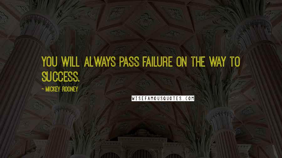 Mickey Rooney quotes: You will always pass failure on the way to success.