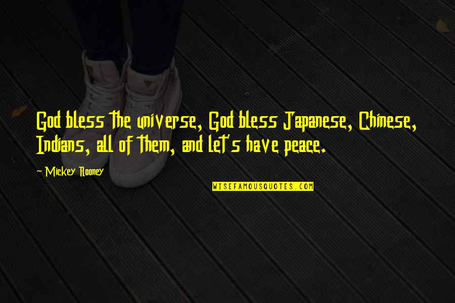 Mickey Rooney Quotes By Mickey Rooney: God bless the universe, God bless Japanese, Chinese, Mickey Rooney Quotes By Mickey Rooney: God bless the universe, God bless Japanese, Chinese,