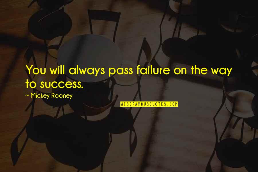 Mickey Rooney Quotes By Mickey Rooney: You will always pass failure on the way