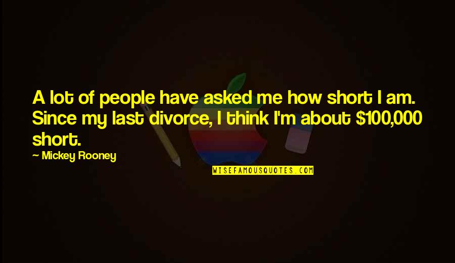 Mickey Rooney Quotes By Mickey Rooney: A lot of people have asked me how Mickey Rooney Quotes By Mickey Rooney: A lot of people have asked me how