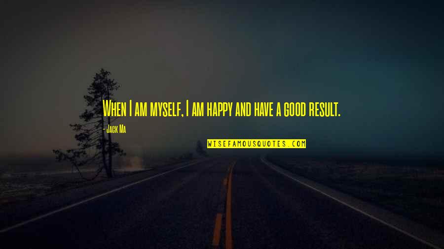 Mickey Rourke Immortals Quotes By Jack Ma: When I am myself, I am happy and