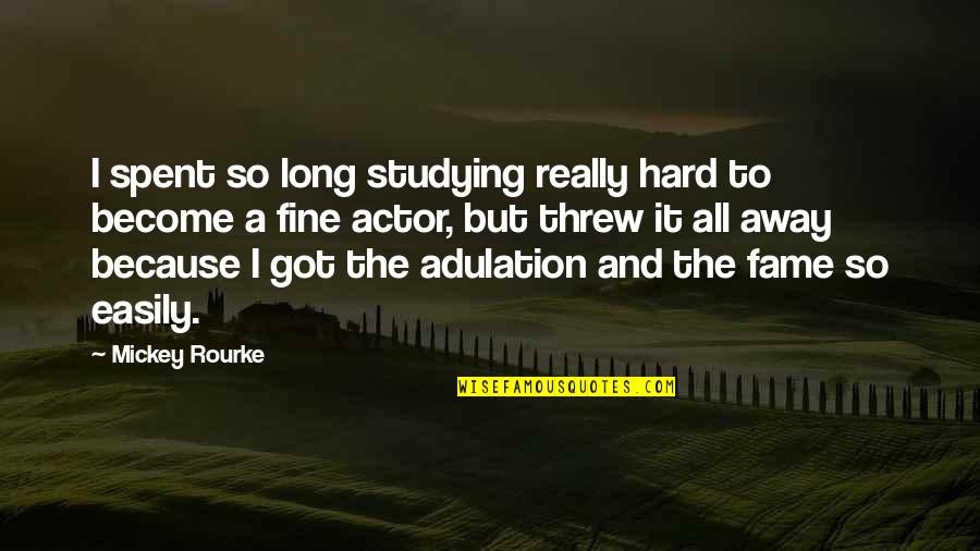 Mickey Rourke Quotes By Mickey Rourke: I spent so long studying really hard to Mickey Rourke Quotes By Mickey Rourke: I spent so long studying really hard to