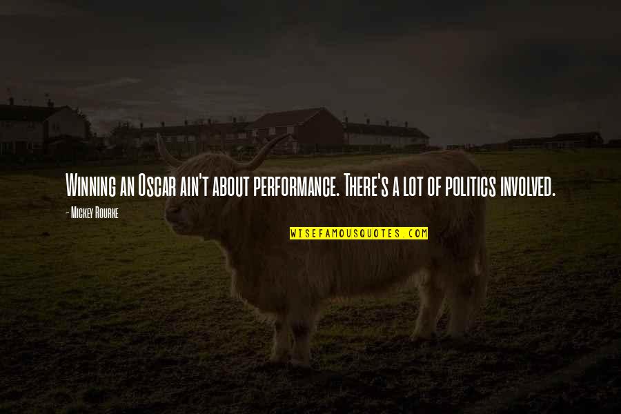 Mickey Rourke Quotes By Mickey Rourke: Winning an Oscar ain't about performance. There's a