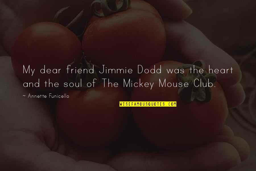 Mickey's Quotes By Annette Funicello: My dear friend Jimmie Dodd was the heart