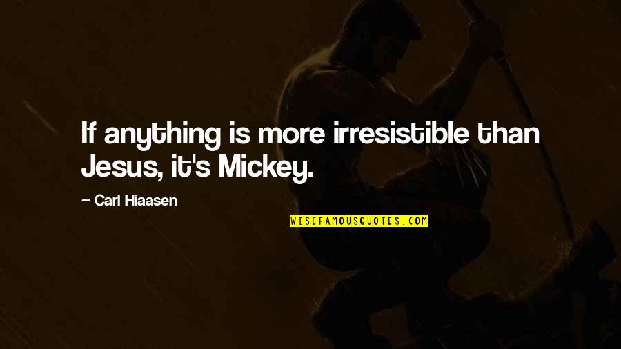 Mickey's Quotes By Carl Hiaasen: If anything is more irresistible than Jesus, it's