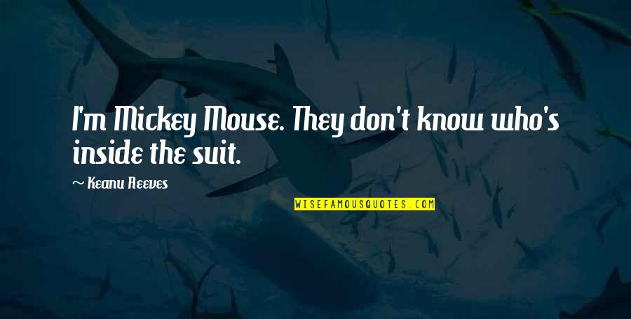 Mickey's Quotes By Keanu Reeves: I'm Mickey Mouse. They don't know who's inside