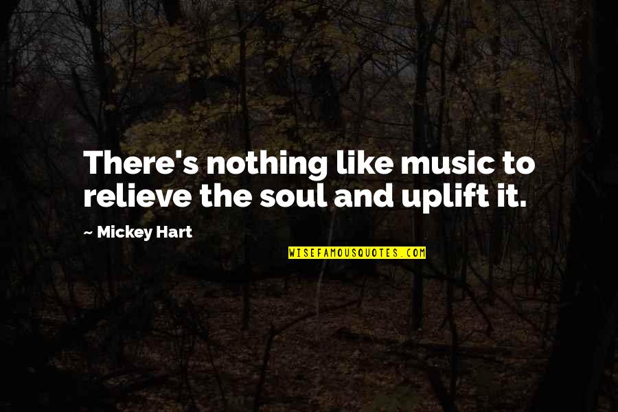 Mickey's Quotes By Mickey Hart: There's nothing like music to relieve the soul