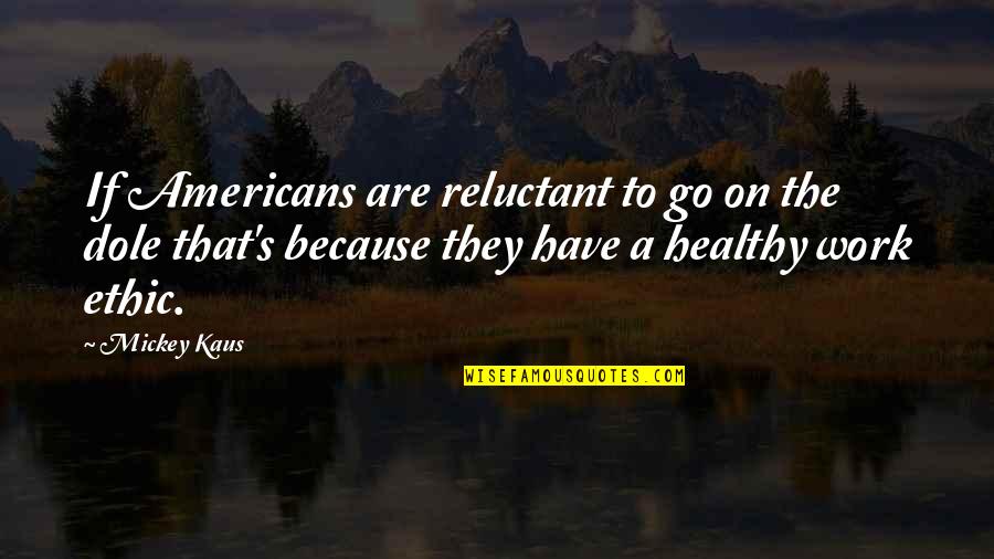 Mickey's Quotes By Mickey Kaus: If Americans are reluctant to go on the