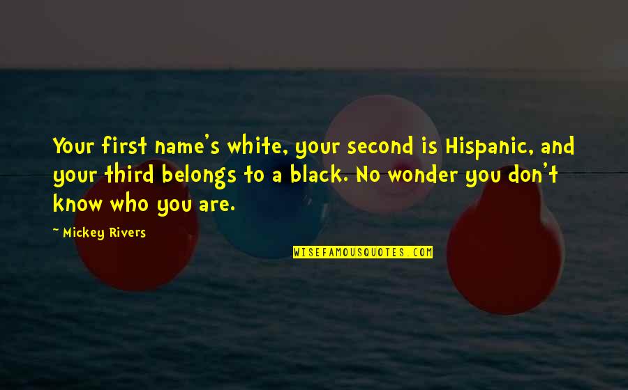 Mickey's Quotes By Mickey Rivers: Your first name's white, your second is Hispanic,