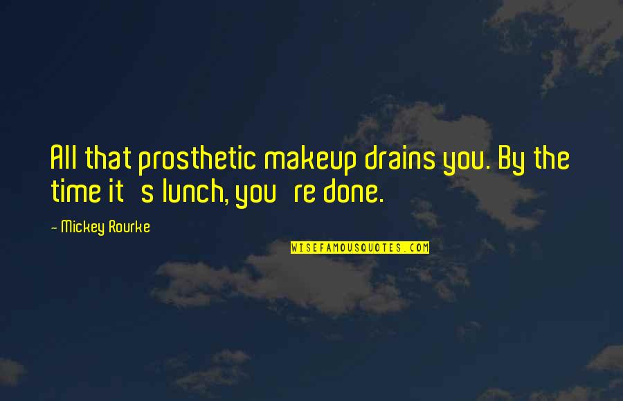 Mickey's Quotes By Mickey Rourke: All that prosthetic makeup drains you. By the