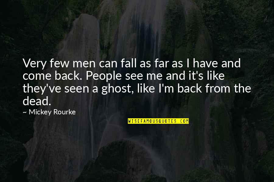 Mickey's Quotes By Mickey Rourke: Very few men can fall as far as