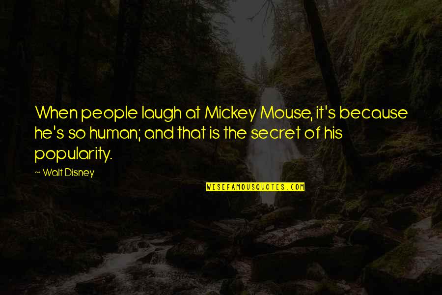 Mickey's Quotes By Walt Disney: When people laugh at Mickey Mouse, it's because