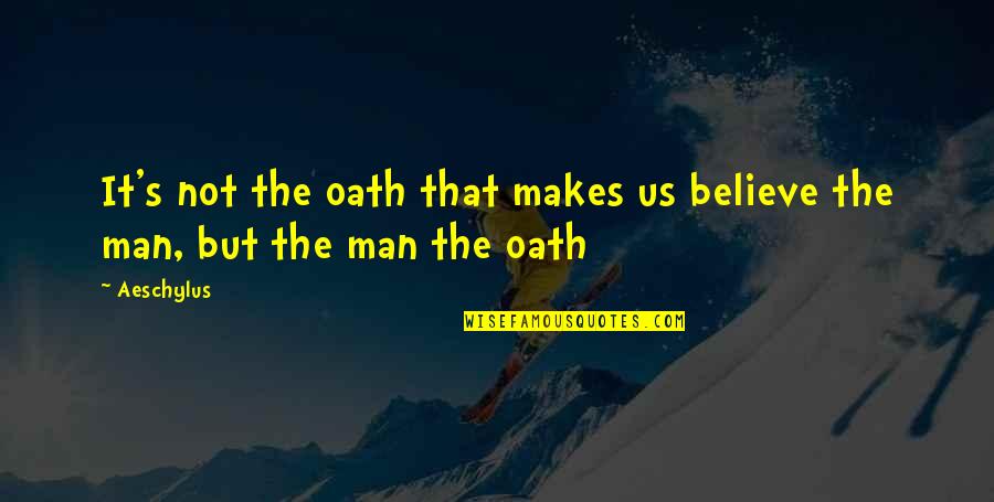 Micki Velton Quotes By Aeschylus: It's not the oath that makes us believe