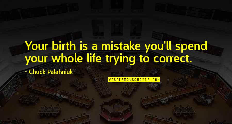 Micki Velton Quotes By Chuck Palahniuk: Your birth is a mistake you'll spend your
