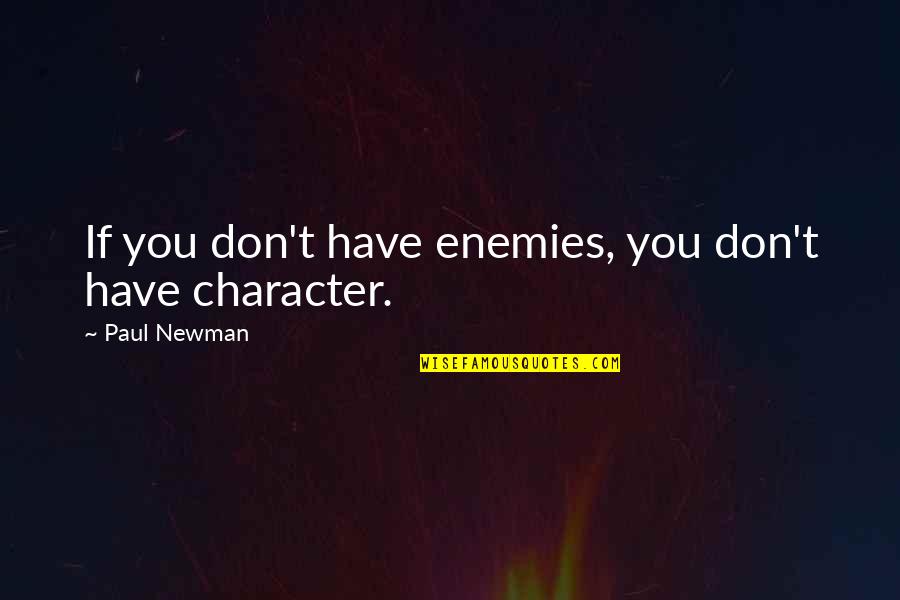 Micki Velton Quotes By Paul Newman: If you don't have enemies, you don't have