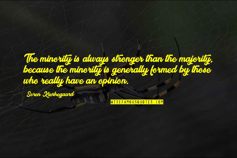 Micki Velton Quotes By Soren Kierkegaard: The minority is always stronger than the majority,