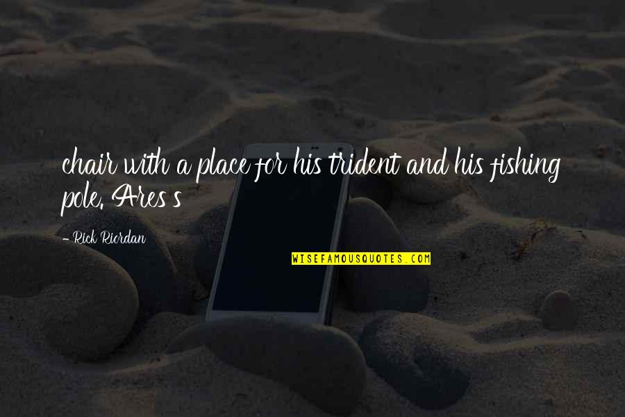Mickie Demoss Quotes By Rick Riordan: chair with a place for his trident and