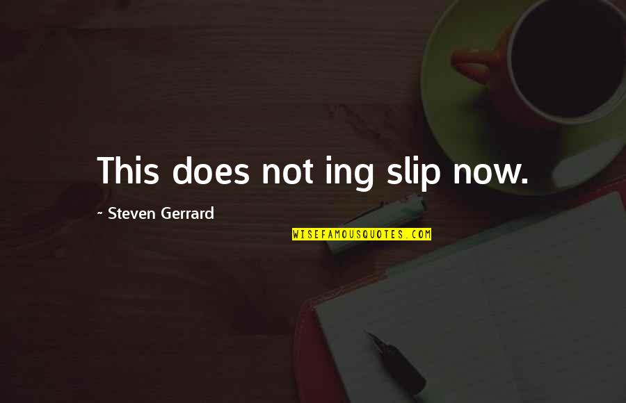 Mickiewicz And Chopin Quotes By Steven Gerrard: This does not ing slip now.