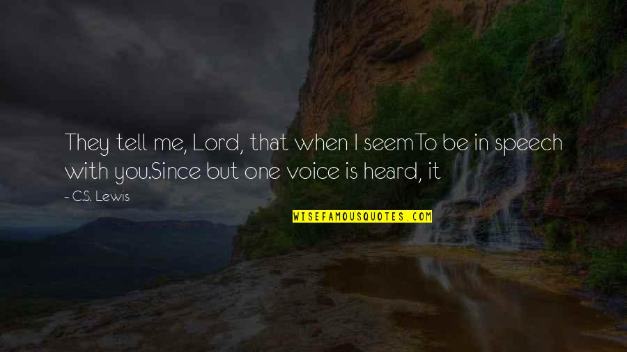 Mickler Quotes By C.S. Lewis: They tell me, Lord, that when I seemTo Mickler Quotes By C.S. Lewis: They tell me, Lord, that when I seemTo