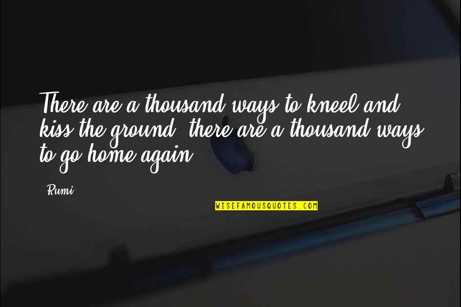 Micklethwait Craft Quotes By Rumi: There are a thousand ways to kneel and