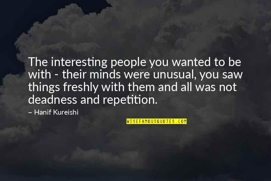 Micklethwait Market Quotes By Hanif Kureishi: The interesting people you wanted to be with