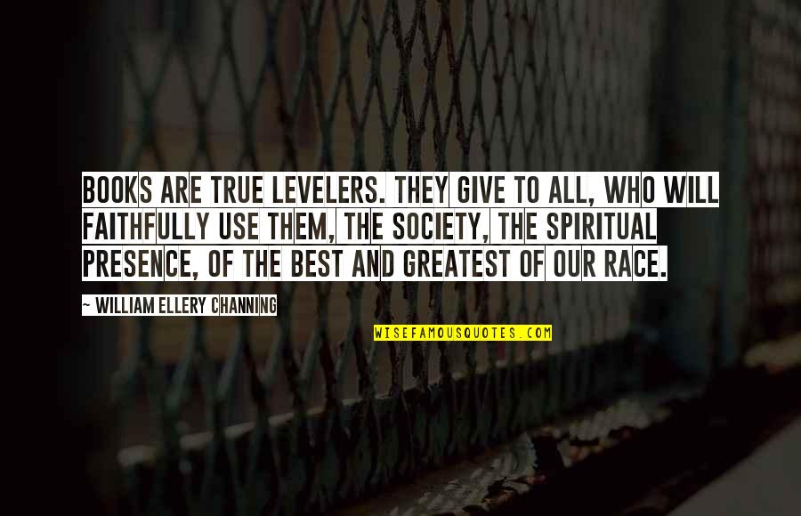 Micklewrights Quotes By William Ellery Channing: Books are true levelers. They give to all, Micklewrights Quotes By William Ellery Channing: Books are true levelers. They give to all,
