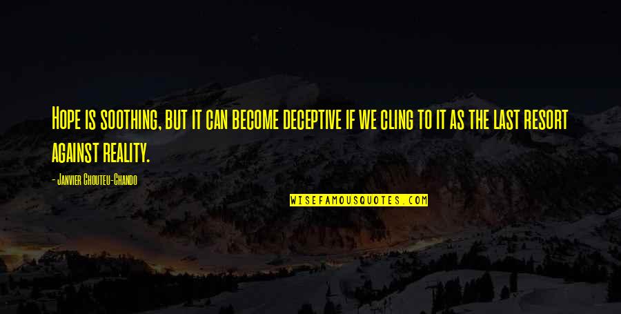 Micko Westmoreland Quotes By Janvier Chouteu-Chando: Hope is soothing, but it can become deceptive Micko Westmoreland Quotes By Janvier Chouteu-Chando: Hope is soothing, but it can become deceptive
