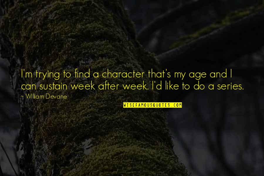 Mickoviciva Quotes By William Devane: I'm trying to find a character that's my Mickoviciva Quotes By William Devane: I'm trying to find a character that's my