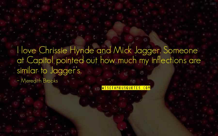 Mick's Quotes By Meredith Brooks: I love Chrissie Hynde and Mick Jagger. Someone