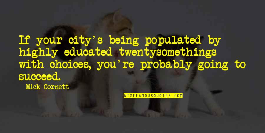 Mick's Quotes By Mick Cornett: If your city's being populated by highly educated