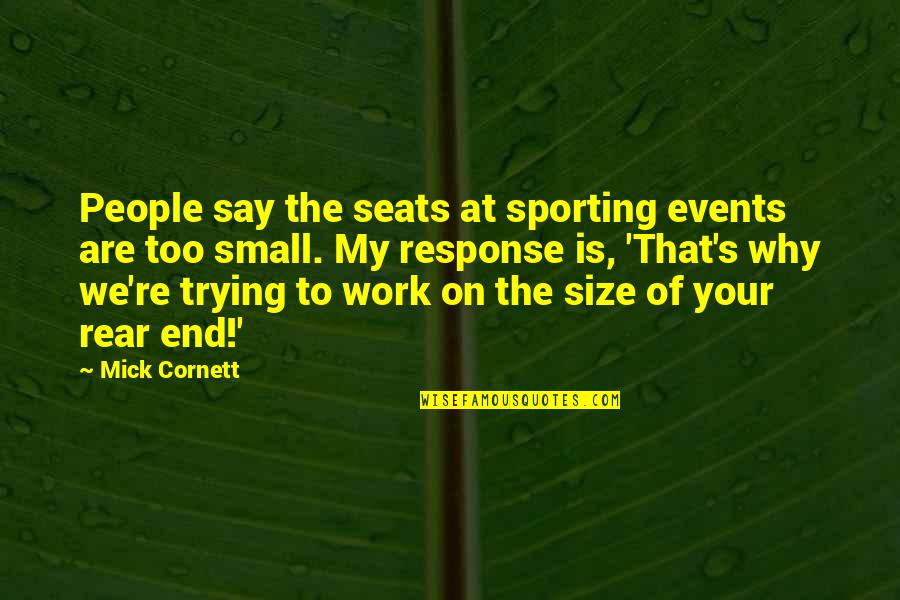 Mick's Quotes By Mick Cornett: People say the seats at sporting events are