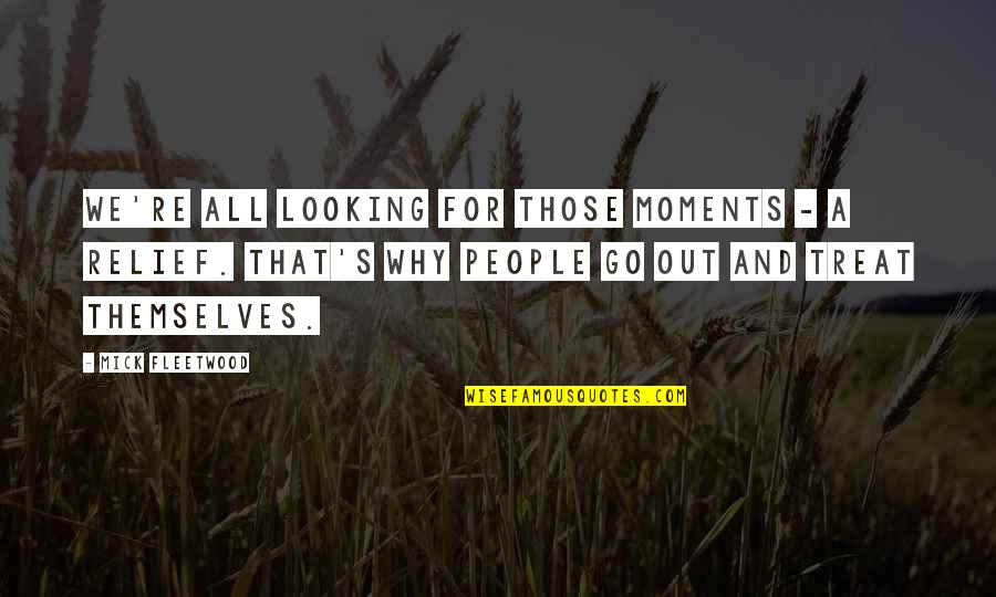Mick's Quotes By Mick Fleetwood: We're all looking for those moments - a