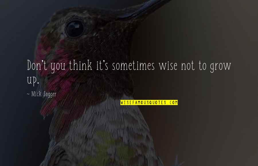 Mick's Quotes By Mick Jagger: Don't you think it's sometimes wise not to