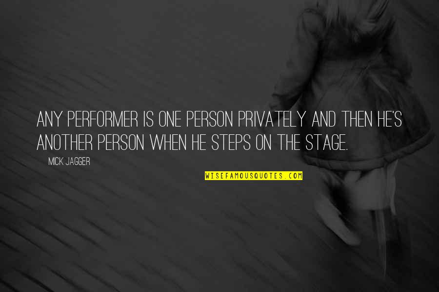 Mick's Quotes By Mick Jagger: Any performer is one person privately and then