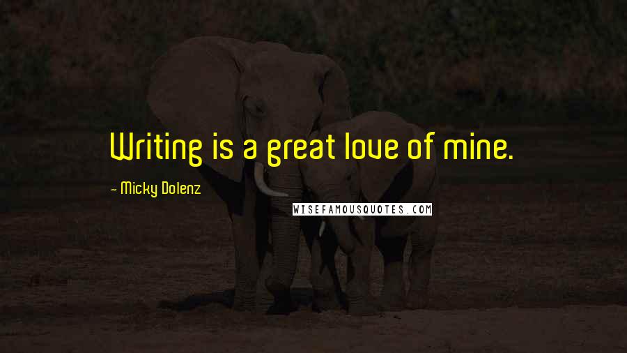 Micky Dolenz quotes: Writing is a great love of mine.
